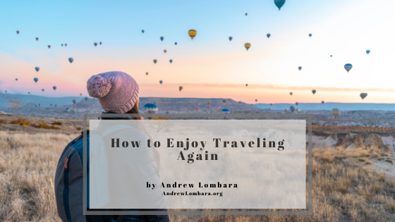 How to Enjoy Traveling Again