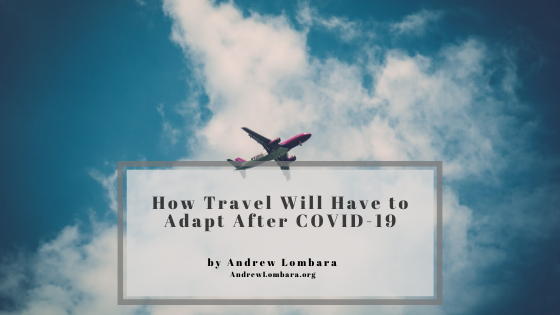 How Travel Will Have to Adapt After COVID-19