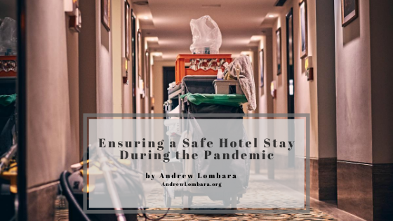 Ensuring A Safe Hotel Stay During The Pandemic Andrew Lombara